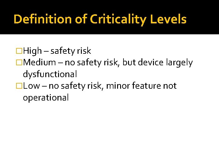 Definition of Criticality Levels �High – safety risk �Medium – no safety risk, but