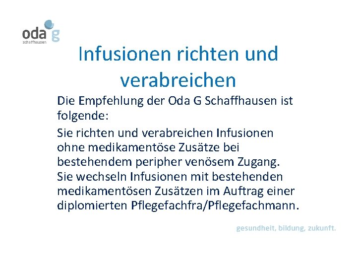 Infusionen richten und verabreichen Die Empfehlung der Oda G Schaffhausen ist folgende: Sie richten