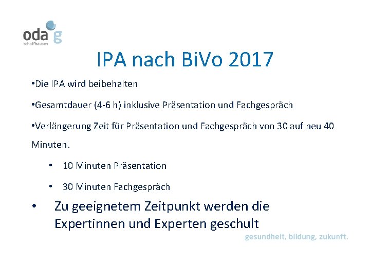 IPA nach Bi. Vo 2017 • Die IPA wird beibehalten • Gesamtdauer (4 -6