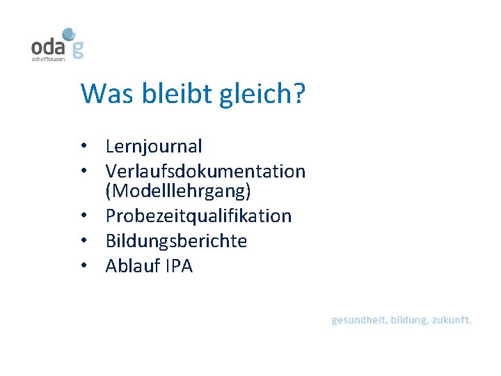 Was bleibt gleich? • Lernjournal • Verlaufsdokumentation (Modelllehrgang) • Probezeitqualifikation • Bildungsberichte • Ablauf