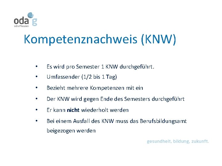 Kompetenznachweis (KNW) • Es wird pro Semester 1 KNW durchgeführt. • Umfassender (1/2 bis