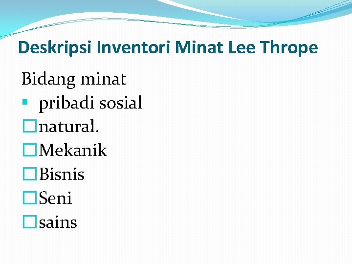 Deskripsi Inventori Minat Lee Thrope Bidang minat § pribadi sosial �natural. �Mekanik �Bisnis �Seni