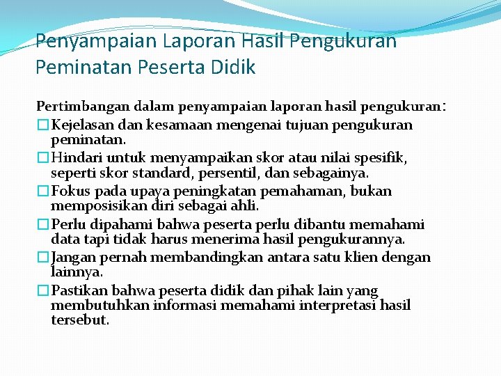 Penyampaian Laporan Hasil Pengukuran Peminatan Peserta Didik Pertimbangan dalam penyampaian laporan hasil pengukuran: �Kejelasan