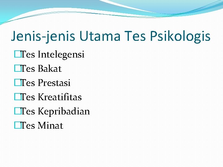 Jenis-jenis Utama Tes Psikologis �Tes Intelegensi �Tes Bakat �Tes Prestasi �Tes Kreatifitas �Tes Kepribadian