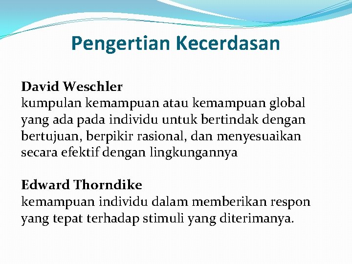 Pengertian Kecerdasan David Weschler kumpulan kemampuan atau kemampuan global yang ada pada individu untuk