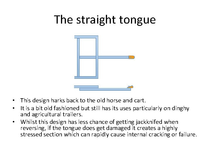 The straight tongue • This design harks back to the old horse and cart.