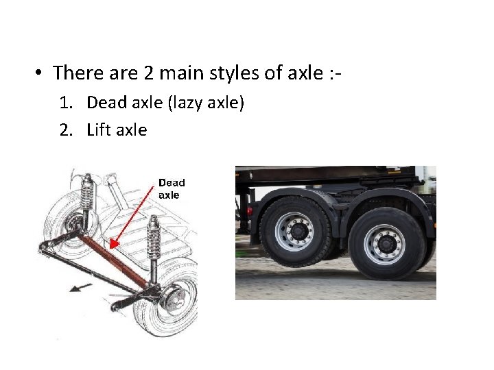  • There are 2 main styles of axle : 1. Dead axle (lazy