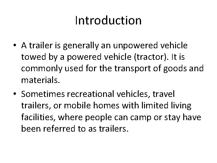 Introduction • A trailer is generally an unpowered vehicle towed by a powered vehicle