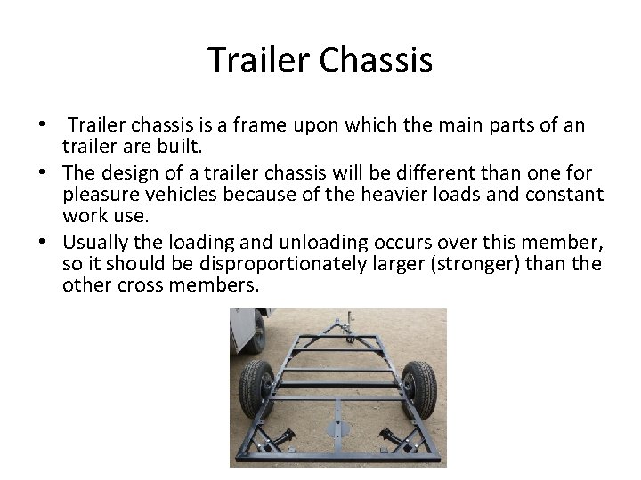 Trailer Chassis • Trailer chassis is a frame upon which the main parts of