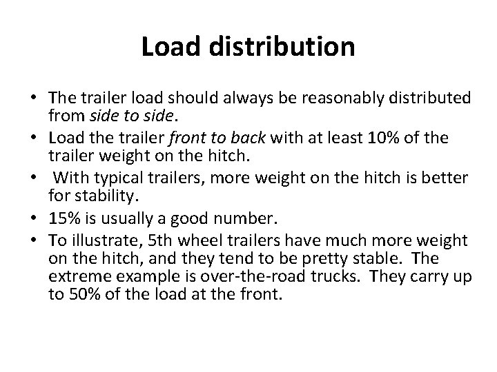 Load distribution • The trailer load should always be reasonably distributed from side to