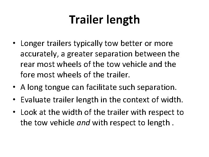 Trailer length • Longer trailers typically tow better or more accurately, a greater separation
