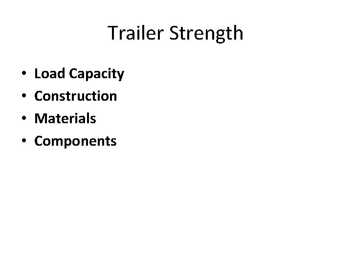 Trailer Strength • • Load Capacity Construction Materials Components 