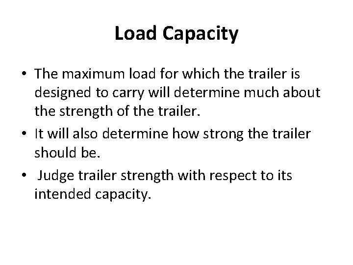 Load Capacity • The maximum load for which the trailer is designed to carry