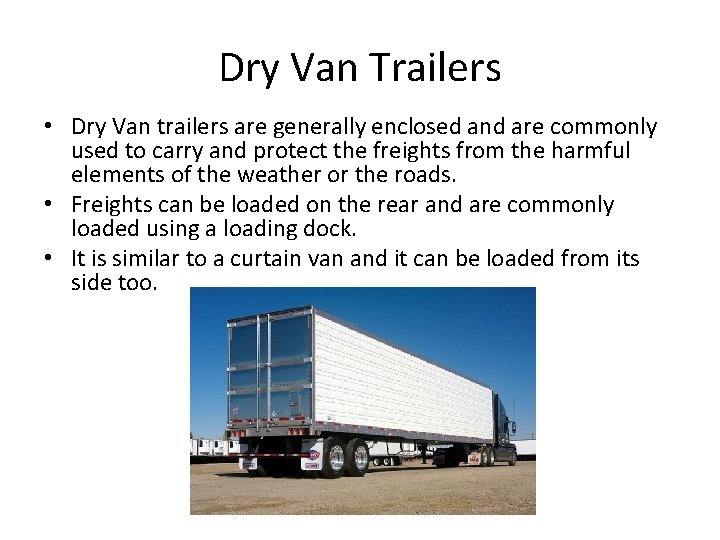 Dry Van Trailers • Dry Van trailers are generally enclosed and are commonly used