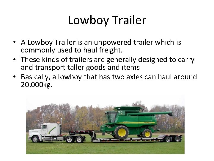 Lowboy Trailer • A Lowboy Trailer is an unpowered trailer which is commonly used