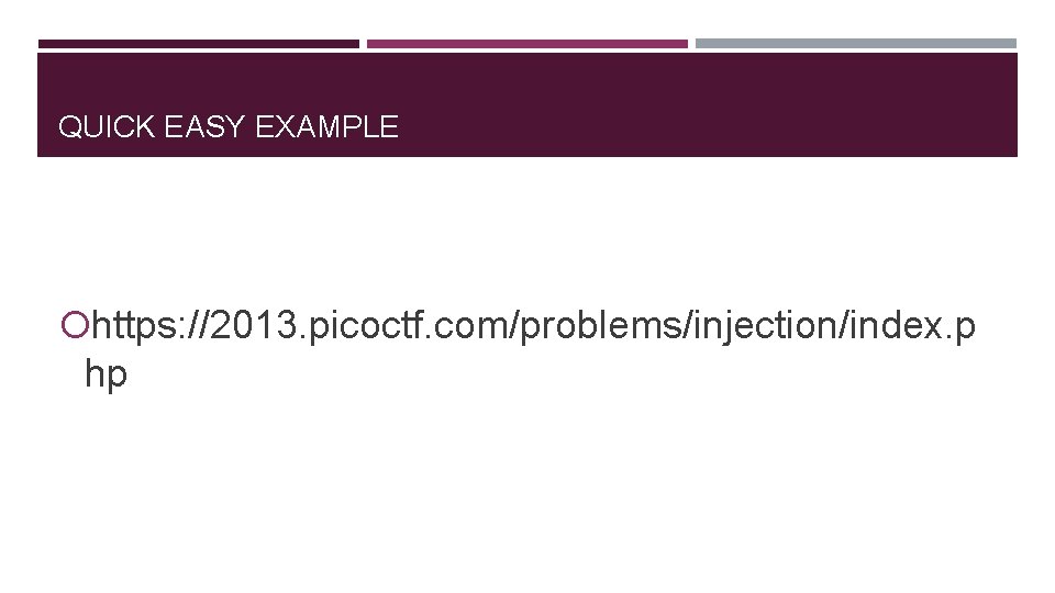 QUICK EASY EXAMPLE https: //2013. picoctf. com/problems/injection/index. p hp 