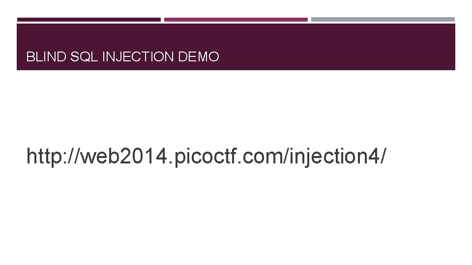 BLIND SQL INJECTION DEMO http: //web 2014. picoctf. com/injection 4/ 