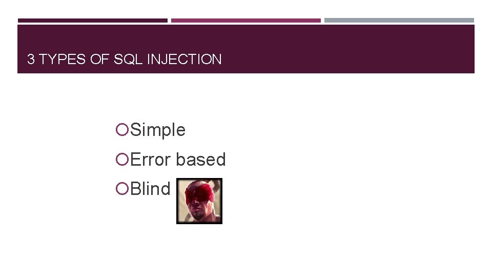 3 TYPES OF SQL INJECTION Simple Error based Blind 
