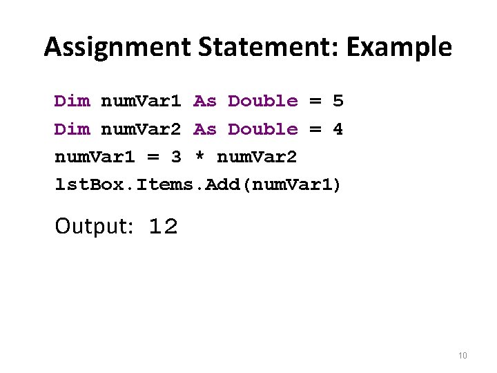 Assignment Statement: Example Dim num. Var 1 As Double = 5 Dim num. Var