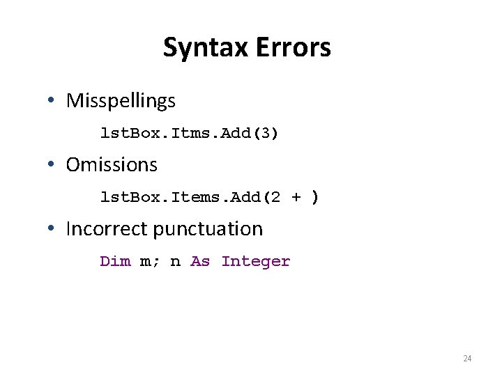 Syntax Errors • Misspellings lst. Box. Itms. Add(3) • Omissions lst. Box. Items. Add(2