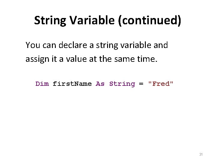 String Variable (continued) You can declare a string variable and assign it a value