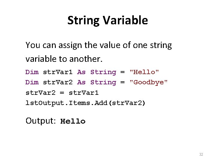 String Variable You can assign the value of one string variable to another. Dim