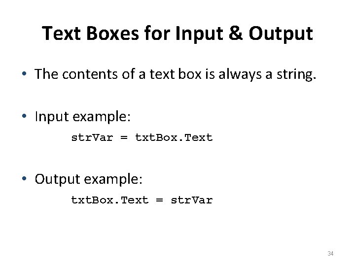 Text Boxes for Input & Output • The contents of a text box is