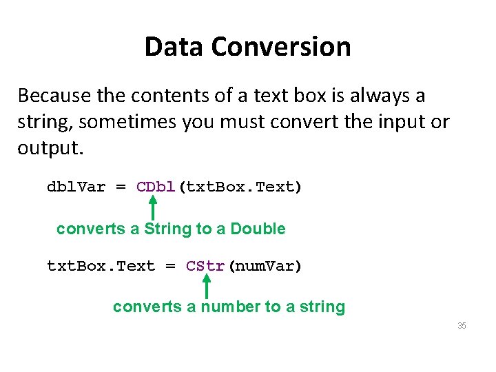 Data Conversion Because the contents of a text box is always a string, sometimes