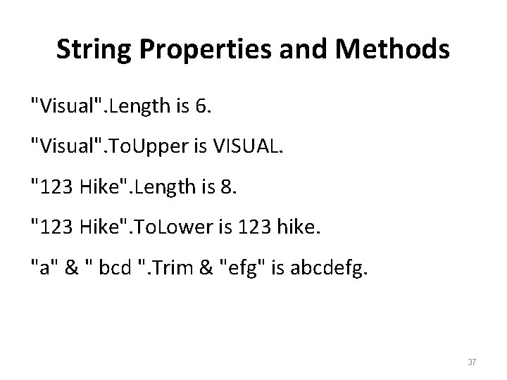 String Properties and Methods "Visual". Length is 6. "Visual". To. Upper is VISUAL. "123