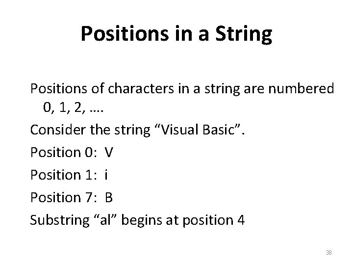 Positions in a String Positions of characters in a string are numbered 0, 1,