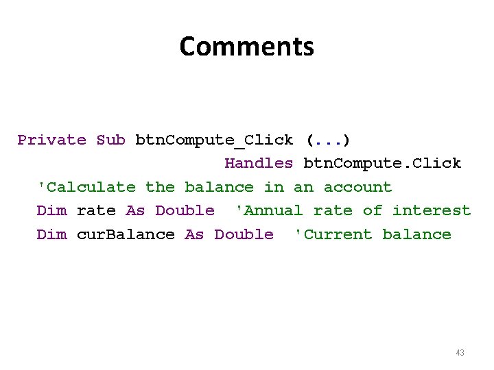 Comments Private Sub btn. Compute_Click (. . . ) Handles btn. Compute. Click 'Calculate