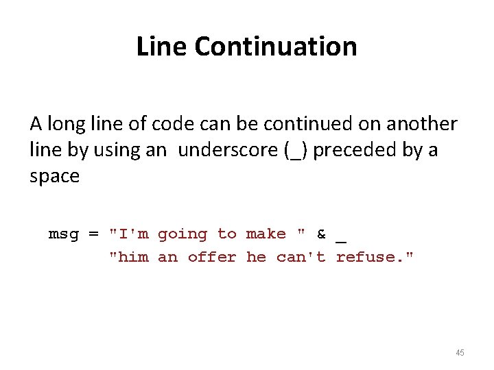 Line Continuation A long line of code can be continued on another line by