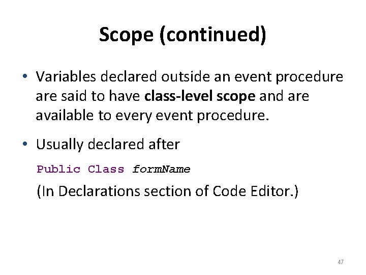 Scope (continued) • Variables declared outside an event procedure are said to have class-level