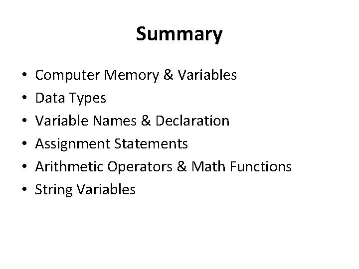 Summary • • • Computer Memory & Variables Data Types Variable Names & Declaration