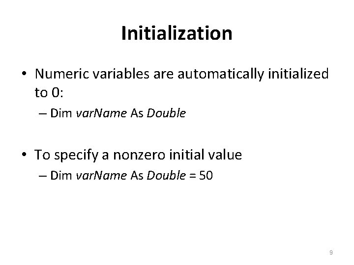 Initialization • Numeric variables are automatically initialized to 0: – Dim var. Name As
