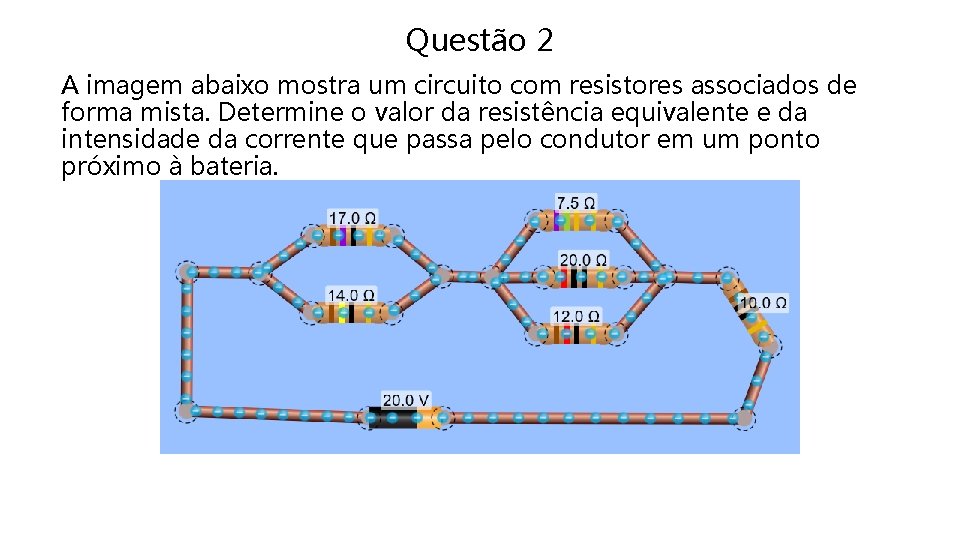 Questão 2 A imagem abaixo mostra um circuito com resistores associados de forma mista.