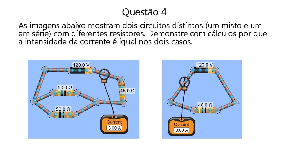 Questão 4 As imagens abaixo mostram dois circuitos distintos (um misto e um em