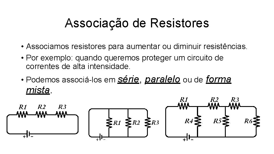 Associação de Resistores • Associamos resistores para aumentar ou diminuir resistências. • Por exemplo: