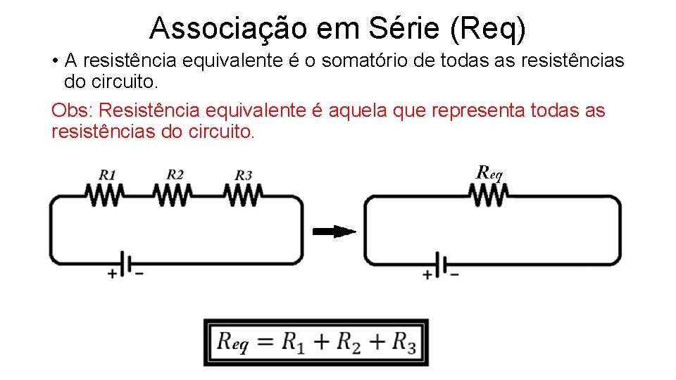 Associação em Série (Req) • A resistência equivalente é o somatório de todas as
