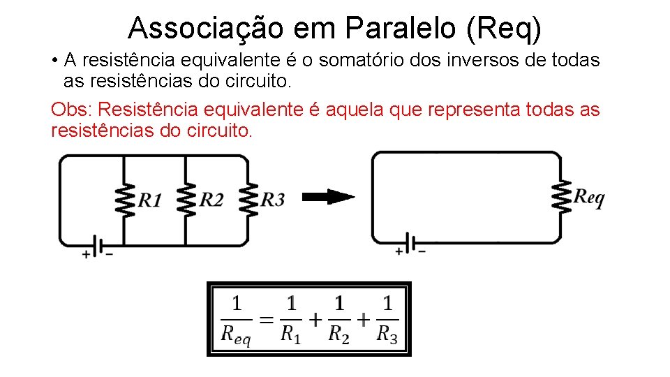Associação em Paralelo (Req) • A resistência equivalente é o somatório dos inversos de