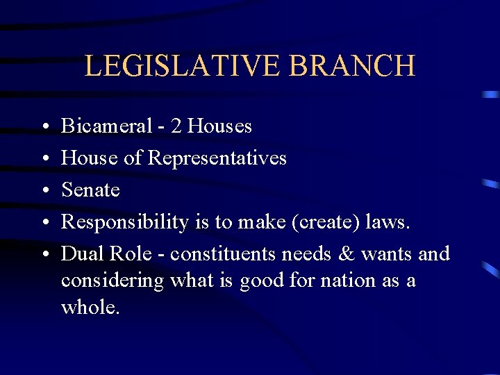 LEGISLATIVE BRANCH • • • Bicameral - 2 Houses House of Representatives Senate Responsibility