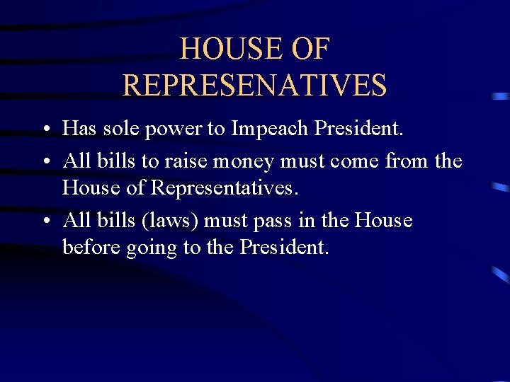 HOUSE OF REPRESENATIVES • Has sole power to Impeach President. • All bills to