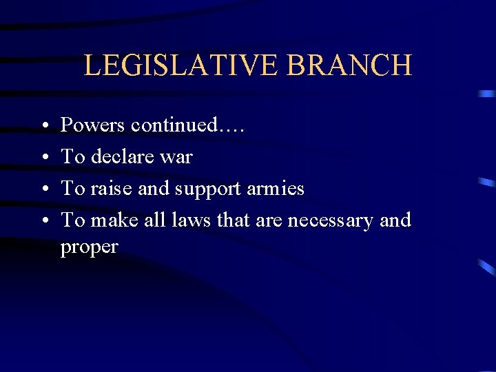 LEGISLATIVE BRANCH • • Powers continued…. To declare war To raise and support armies LEGISLATIVE BRANCH • • Powers continued…. To declare war To raise and support armies