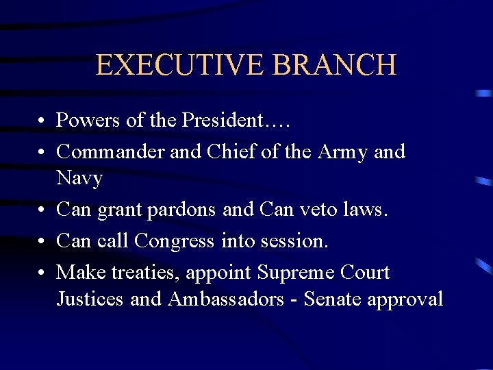 EXECUTIVE BRANCH • Powers of the President…. • Commander and Chief of the Army EXECUTIVE BRANCH • Powers of the President…. • Commander and Chief of the Army