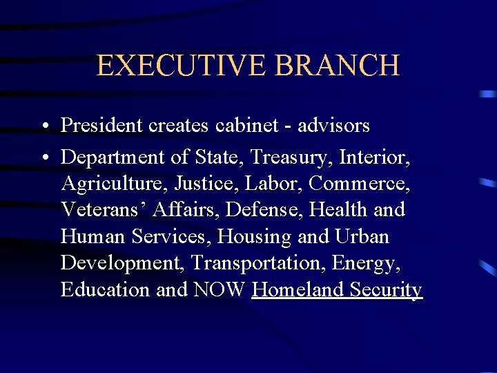 EXECUTIVE BRANCH • President creates cabinet - advisors • Department of State, Treasury, Interior, EXECUTIVE BRANCH • President creates cabinet - advisors • Department of State, Treasury, Interior,