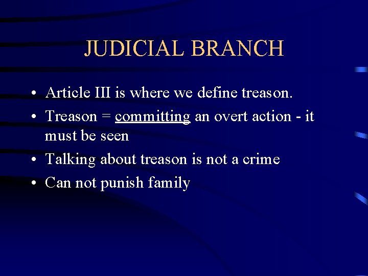 JUDICIAL BRANCH • Article III is where we define treason. • Treason = committing