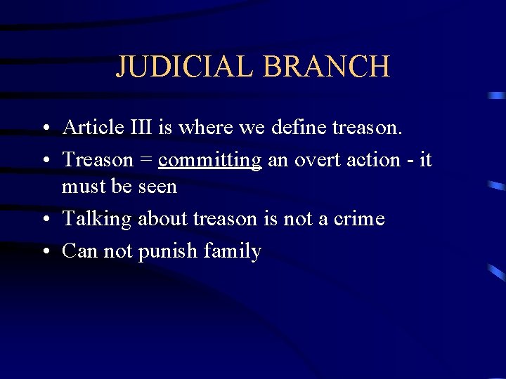 JUDICIAL BRANCH • Article III is where we define treason. • Treason = committing JUDICIAL BRANCH • Article III is where we define treason. • Treason = committing