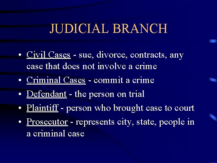 JUDICIAL BRANCH • Civil Cases - sue, divorce, contracts, any case that does not