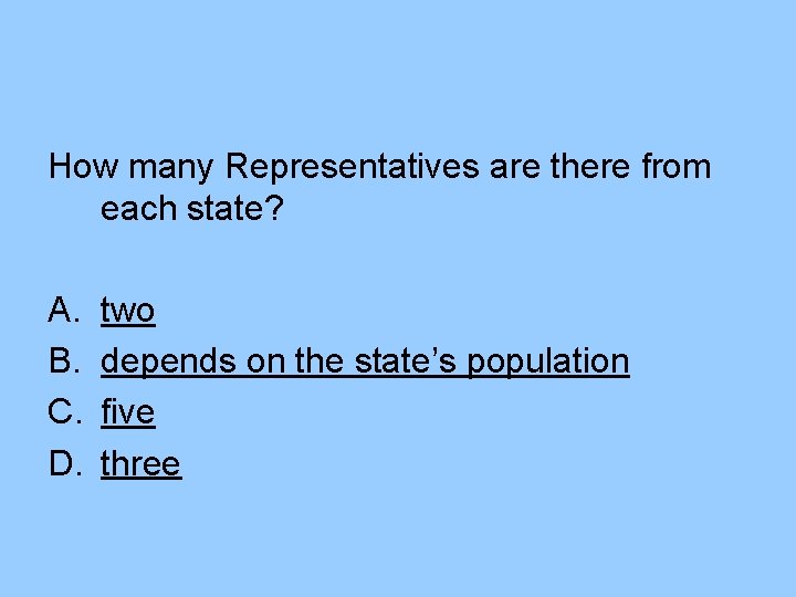 How many Representatives are there from each state? A. B. C. D. two depends