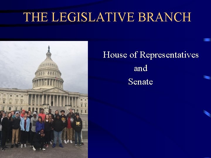 THE LEGISLATIVE BRANCH House of Representatives and Senate THE LEGISLATIVE BRANCH House of Representatives and Senate